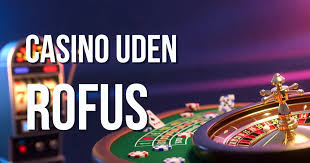 Casino Uden ROFUS med ROFUS En Guide til Spiloplevelse